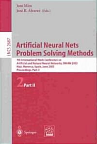 Artificial Neural Nets. Problem Solving Methods: 7th International Work-Conference on Artificial and Natural Neural Networks, Iwann 2003, Ma? Menorca (Paperback, 2003)