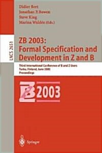 Zb 2003: Formal Specification and Development in Z and B: Third International Conference of B and Z Users, Turku, Finland, June 4-6, 2003, Proceedings (Paperback, 2003)