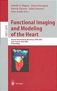 Functional Imaging and Modeling of the Heart: Second International Workshop, Fimh 2003, Lyon, France, June 5-6, 2003, Proceedings (Paperback, 2003)