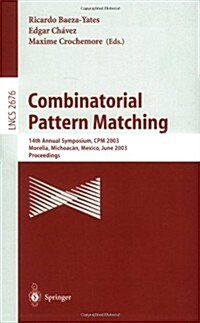 Combinatorial Pattern Matching: 14th Annual Symposium, CPM 2003, Morelia, Michoac?, Mexico, June 25-27, 2003, Proceedings (Paperback, 2003)