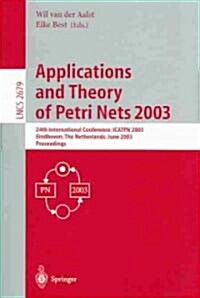Applications and Theory of Petri Nets 2003: 24th International Conference, Icatpn 2003, Eindhoven, the Netherlands, June 23-27, 2003, Proceedings (Paperback, 2003)