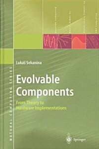 Evolvable Components: From Theory to Hardware Implementations (Hardcover, 2004)