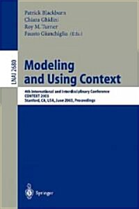 Modeling and Using Context: 4th International and Interdisciplinary Conference, Context 2003, Stanford, Ca, Usa, June 23-25, 2003, Proceedings (Paperback, 2003)