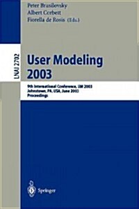 User Modeling 2003: 9th International Conference, Um 2003, Johnstown, Pa, USA, June 22-26, 2003, Proceedings (Paperback, 2003)