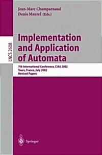 Implementation and Application of Automata: 7th International Conference, Ciaa 2002, Tours, France, July 3-5, 2002, Revised Papers (Paperback, 2003)