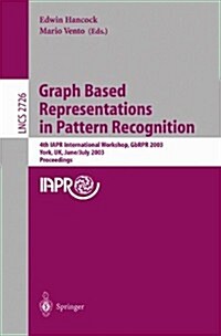 Graph Based Representations in Pattern Recognition: 4th Iapr International Workshop, Gbrpr 2003, York, UK, June 30 - July 2, 2003. Proceedings (Paperback, 2003)