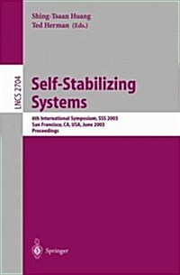 Self-Stabilizing Systems: 6th International Symposium, SSS 2003, San Francisco, CA, USA, June 24-25, 2003, Proceedings (Paperback, 2003)