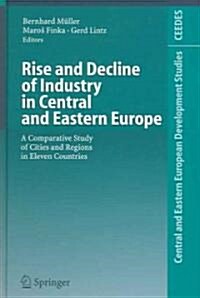 Rise and Decline of Industry in Central and Eastern Europe: A Comparative Study of Cities and Regions in Eleven Countries (Hardcover)