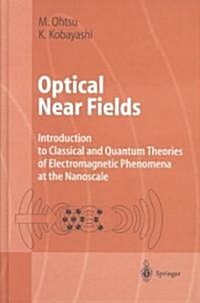 Optical Near Fields: Introduction to Classical and Quantum Theories of Electromagnetic Phenomena at the Nanoscale (Hardcover, 2004)