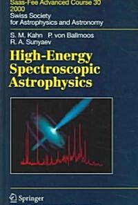 High-Energy Spectroscopic Astrophysics: Saas Fee Advanced Course 30. Lecture Notes 2000. Swiss Society for Astrophysics and Astronomy (Hardcover, 2005)