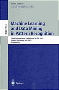 Machine Learning and Data Mining in Pattern Recognition: Third International Conference, MLDM 2003, Leipzig, Germany, July 5-7, 2003, Proceedings (Paperback, 2003)