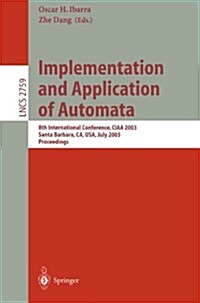 Implementation and Application of Automata: 8th International Conference, Ciaa 2003, Santa Barbara, CA, USA, July 16-18, 2003. Proceedings (Paperback, 2003)