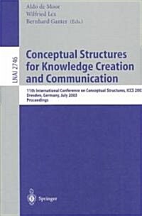Conceptual Structures for Knowledge Creation and Communication: 11th International Conference on Conceptual Structures, Iccs 2003, Dresden, Germany, J (Paperback, 2003)
