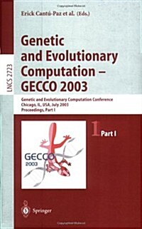 Genetic and Evolutionary Computation - Gecco 2003: Genetic and Evolutionary Computation Conference, Chicago, Il, USA, July 12-16, 2003, Proceedings, P (Paperback, 2003)