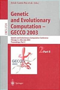 Genetic and Evolutionary Computation -- Gecco 2003: Genetic and Evolutionary Computation Conference Chicago, Il, USA, July 12-16, 2003 Proceedings, Pa (Paperback, 2003)