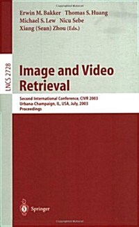 Image and Video Retrieval: Second International Conference, Civr 2003, Urbana-Champaign, Il, USA, July 24-25, 2003, Proceedings (Paperback, 2003)