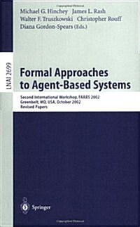Formal Approaches to Agent-Based Systems: Second International Workshop, Faabs 2002, Greenbelt, MD, USA, October 29-31, 2002, Revised Papers (Paperback, 2003)