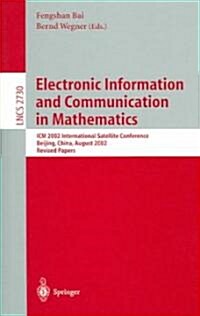 Electronic Information and Communication in Mathematics: ICM 2002 International Satellite Conference, Beijing, China, August 29-31, 2002, Revised Pape (Paperback, 2003)