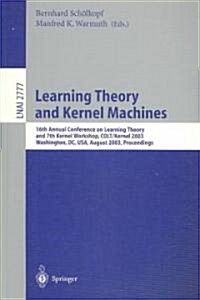 Learning Theory and Kernel Machines: 16th Annual Conference on Computational Learning Theory and 7th Kernel Workshop, Colt/Kernel 2003, Washington, DC (Paperback, 2003)