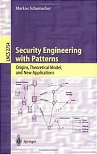 Security Engineering with Patterns: Origins, Theoretical Models, and New Applications (Paperback, 2003)