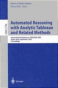 Automated Reasoning with Analytic Tableaux and Related Methods: International Conference, Tableaux 2003, Rome, Italy, September 9-12, 2003. Proceeding (Paperback, 2003)