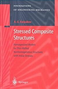 Stressed Composite Structures: Homogenized Models for Thin-Walled Nonhomogeneous Structures with Initial Stresses (Hardcover, 2004)