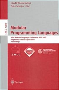 Modular Programming Languages: Joint Modular Languages Conference, Jmlc 2003, Klagenfurt, Austria, August 25-27, 2003, Proceedings (Paperback, 2003)