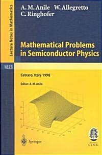 Mathematical Problems in Semiconductor Physics: Lectures Given at the C.I.M.E. Summer School Held in Cetraro, Italy, June 15-22, 1998 (Paperback, 2003)