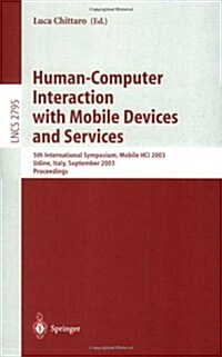 Human-Computer Interaction with Mobile Devices and Services: 5th International Symposium, Mobile Hci 2003, Udine, Italy, September 8-11, 2003, Proceed (Paperback, 2003)