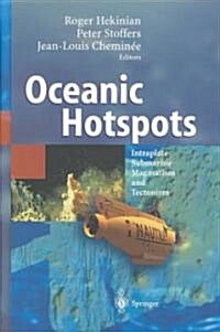Oceanic Hotspots: Intraplate Submarine Magmatism and Tectonism (Hardcover, 2004)