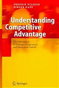 Understanding Competitive Advantage: The Importance of Strategic Congruence and Integrated Control (Hardcover, 2005)