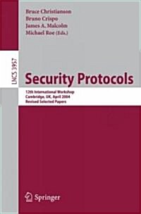 Security Protocols: 12th International Workshop, Cambridge, UK, April 26-28, 2004. Revised Selected Papers (Paperback, 2006)