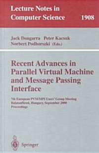 Recent Advances in Parallel Virtual Machine and Message Passing Interface: 7th European Pvm/Mpi Users Group Meeting Balatonf?ed, Hungary, September (Paperback, 2000)