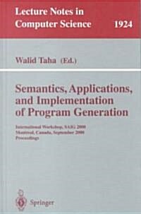 Semantics, Applications, and Implementation of Program Generation: International Workshop, Saig 2000 Montreal, Canada, September 20, 2000 Proceedings (Paperback, 2000)