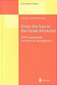 From the Sun to the Great Attractor: 1999 Guanajuato Lectures on Astrophysics (Hardcover, 2000)