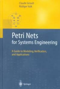 Petri nets for systems engineering : a guide to modeling, verification, and applications