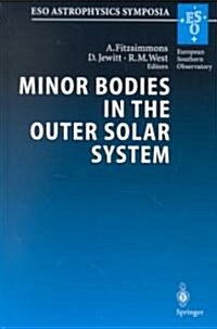Minor Bodies in the Outer Solar System: Proceedings of the Eso Workshop Held at Garching, Germany, 2-5 November 1998 (Hardcover, 2000)