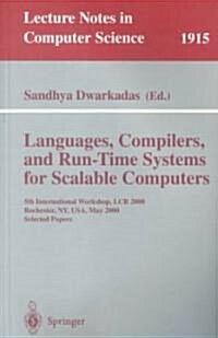Languages, Compilers, and Run-Time Systems for Scalable Computers: 5th International Workshop, Lcr 2000 Rochester, NY, USA, May 25-27, 2000 Selected P (Paperback, 2000)