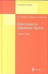 Directions in Quantum Optics: A Collection of Papers Dedicated to the Memory of Dan Walls Including Papers Presented at the Tamu-Onr Workshop Held a (Hardcover, 2001)