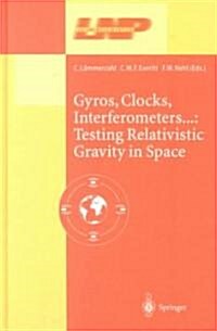 Gyros, Clocks, Interferometers... Testing Relativistic Gravity in Space (Hardcover, 2001)