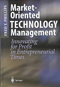 Market-Oriented Technology Management: Innovating for Profit in Entrepreneurial Times (Hardcover, 2001)
