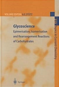 Glycoscience: Epimerisation, Isomerisation and Rearrangement Reactions of Carbohydrates (Hardcover, 2001)
