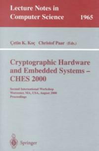 Cryptographic hardware and embedded systems--CHES 2000 : second international workshop, Worcester, MA, USA, August 17-18, 2000 : proceedings