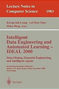 Intelligent Data Engineering and Automated Learning - Ideal 2000. Data Mining, Financial Engineering, and Intelligent Agents: Second International Con (Paperback, 2000)