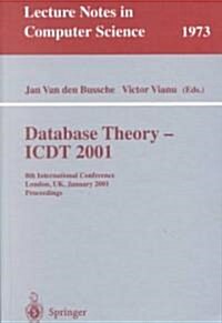 Database Theory - Icdt 2001: 8th International Conference London, UK, January 4-6, 2001 Proceedings (Paperback, 2001)