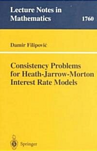 Consistency Problems for Heath-Jarrow-Morton Interest Rate Models (Paperback, 2001)