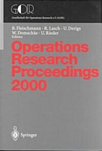 Operations Research Proceedings: Selected Papers of the Symposium on Operations Research (or 2000) Dresden, September 9-12, 2000 (Paperback, 2001)