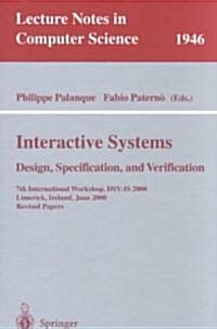 Interactive Systems. Design, Specification, and Verification: 7th International Workshop, Dsv-Is 2000, Limerick, Ireland, June 5-6, 2000. Revised Pape (Paperback, 2001)