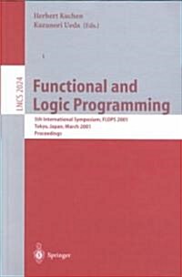 Functional and Logic Programming: 5th International Symposium, Flops 2001, Tokyo, Japan, March 7-9, 2001. Proceedings (Paperback, 2001)