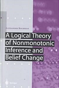A Logical Theory of Nonmonotonic Inference and Belief Change (Hardcover)
